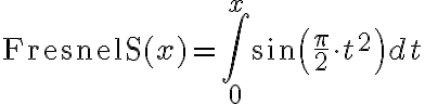 ${\rm FresnelS}(x)=\int_0^x\sin\left(\frac{\pi}2\cdot t^2\right)dt$